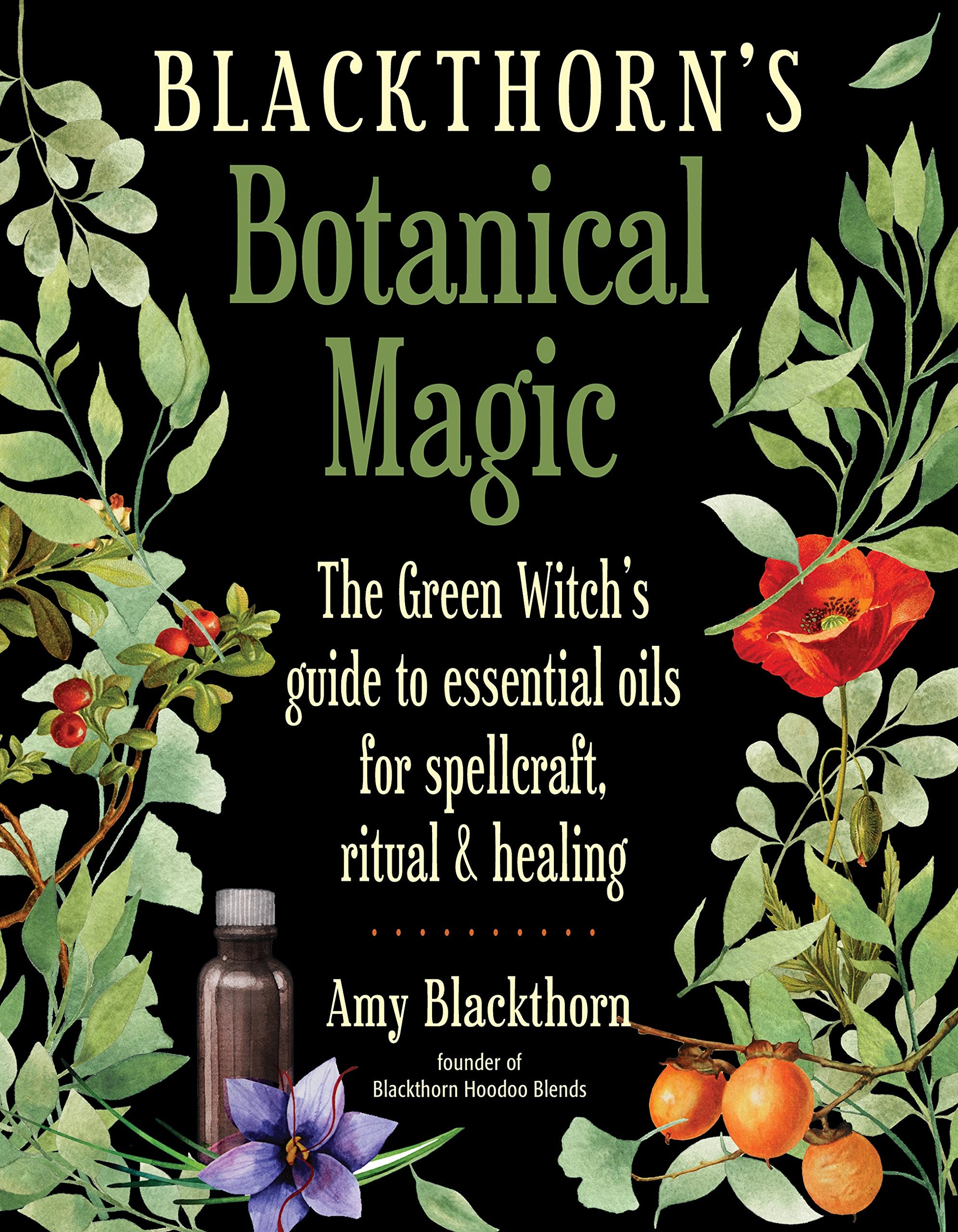 Blackthorn's Botanical Magic: The Green Witchs Guide to Essential Oils for Spellcraft, Ritual & Healing,Used