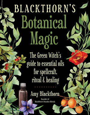 Blackthorn's Botanical Magic: The Green Witchs Guide to Essential Oils for Spellcraft, Ritual & Healing,Used