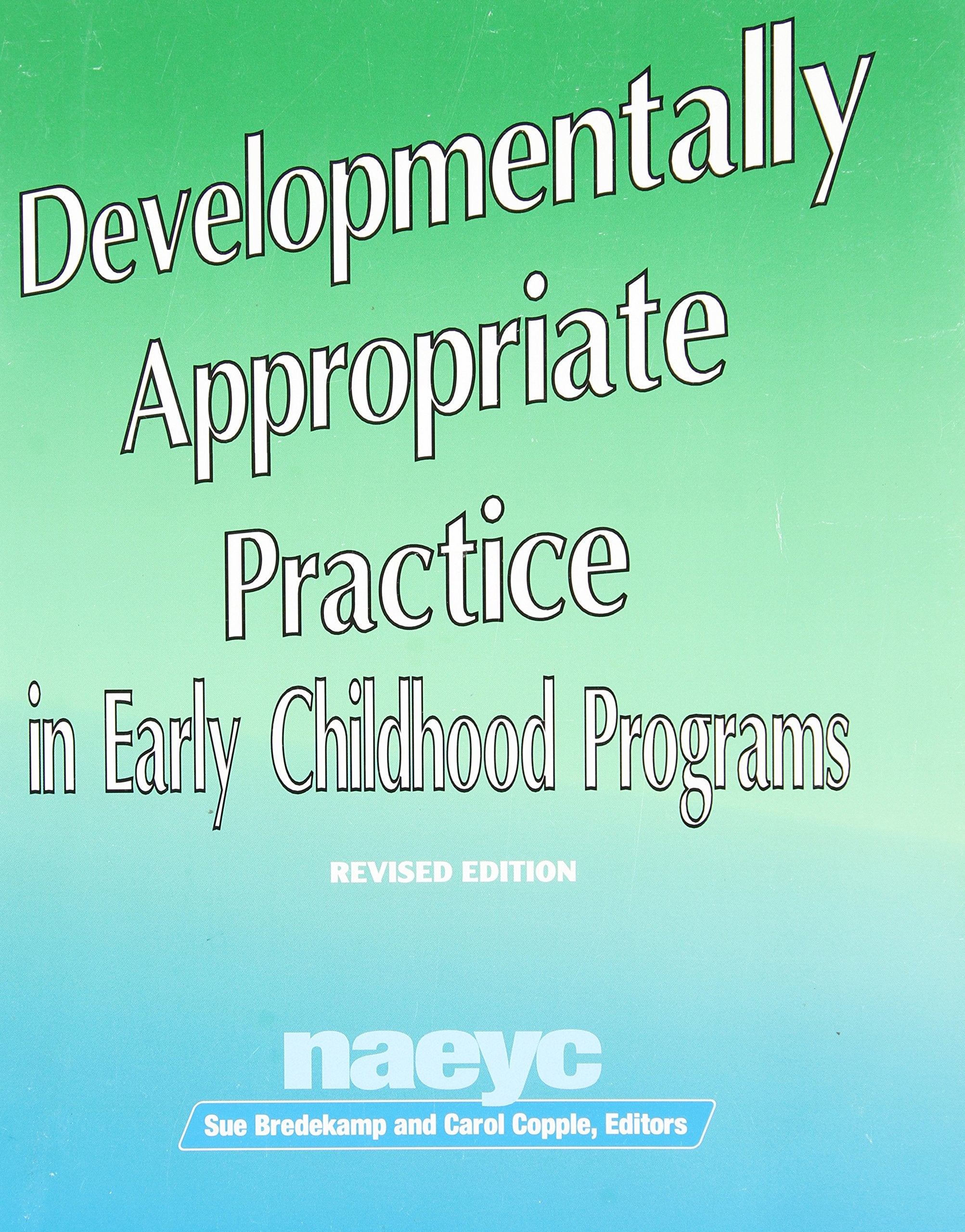 Developmentally Appropriate Practice in Early Childhood Programs (N.A.E.Y.C. Series #234),Used