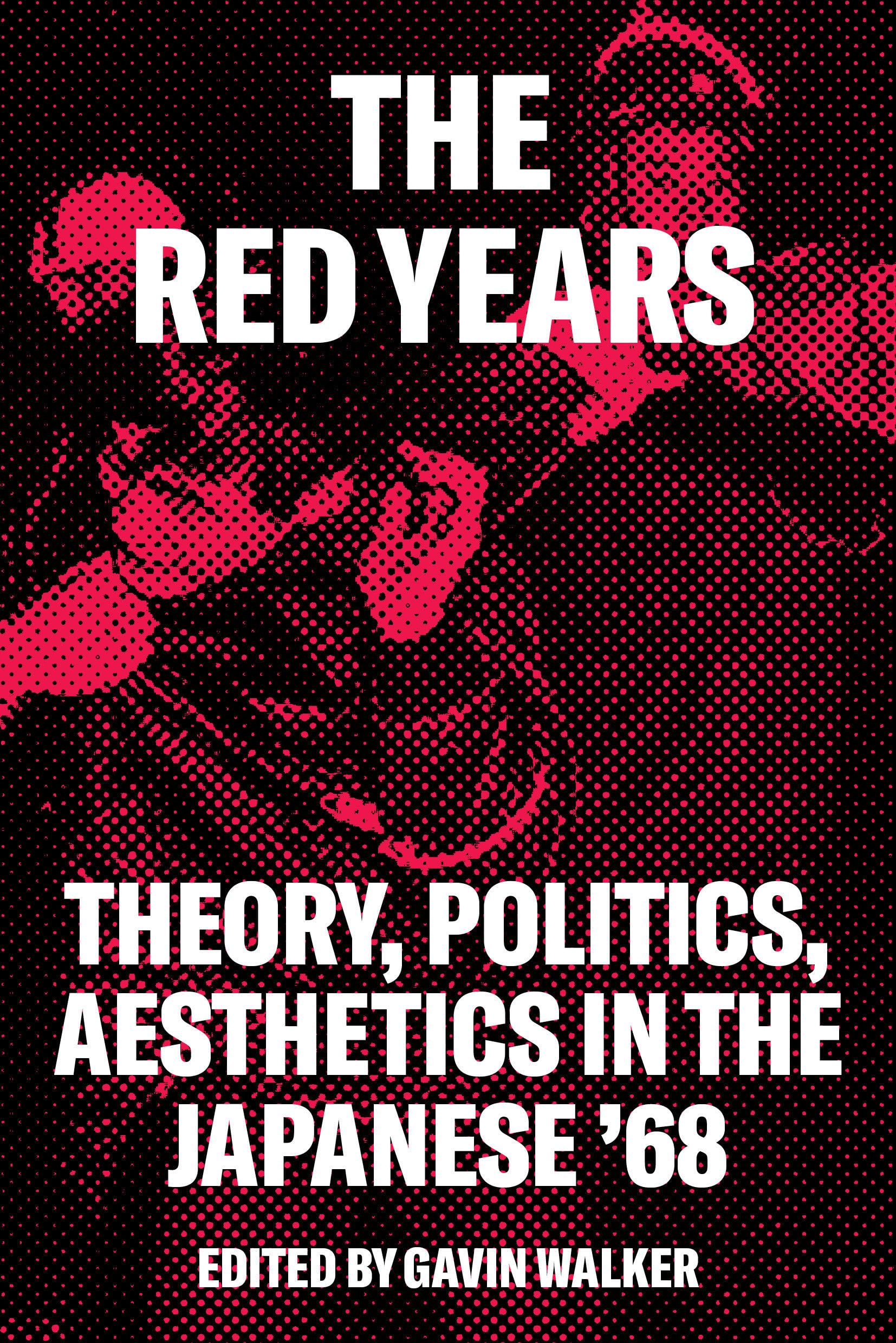 The Red Years: Theory, Politics, and Aesthetics in the Japanese '68,Used