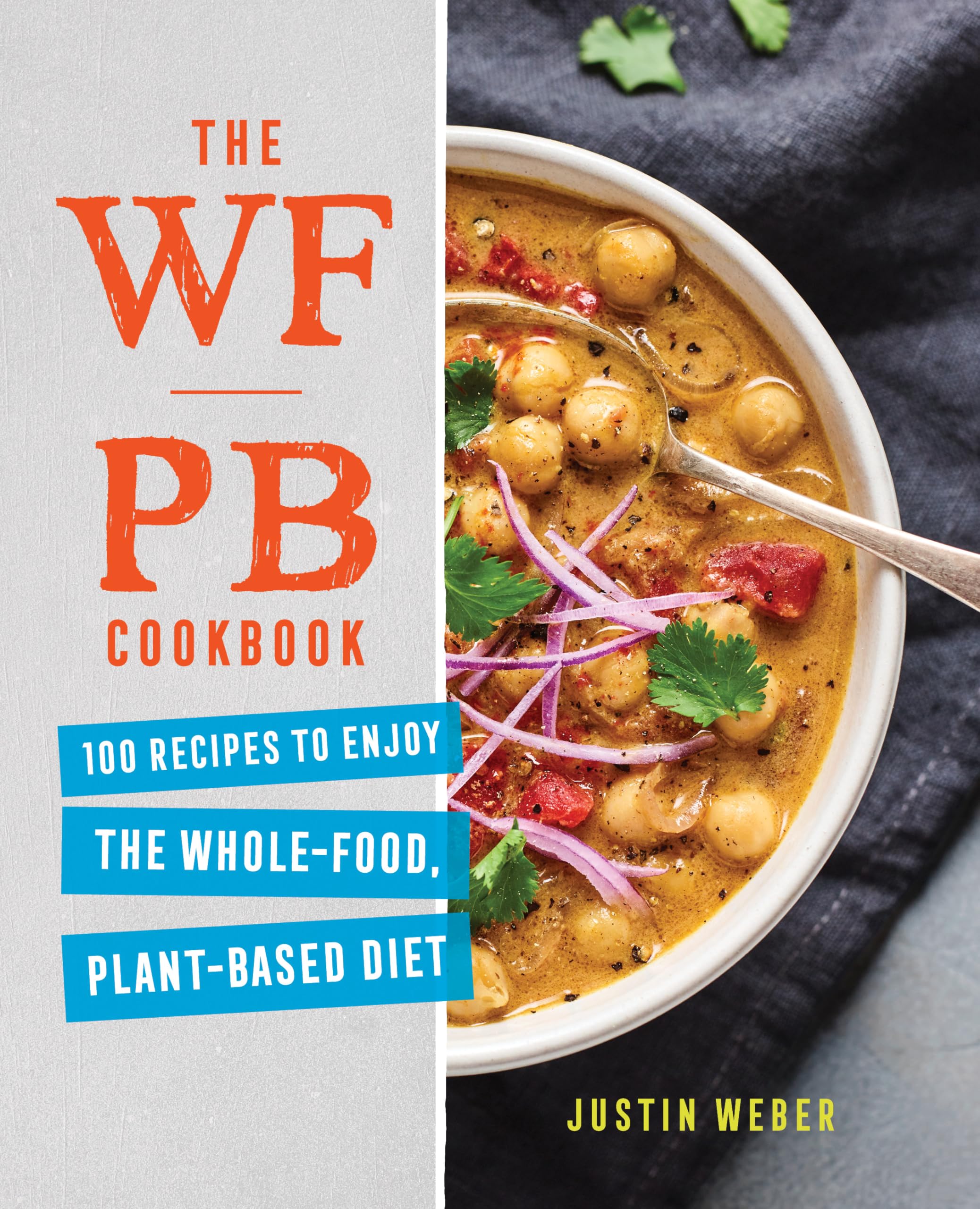 The Wfpb Cookbook: 100 Recipes To Enjoy The Wholefood, Plantbased Diet