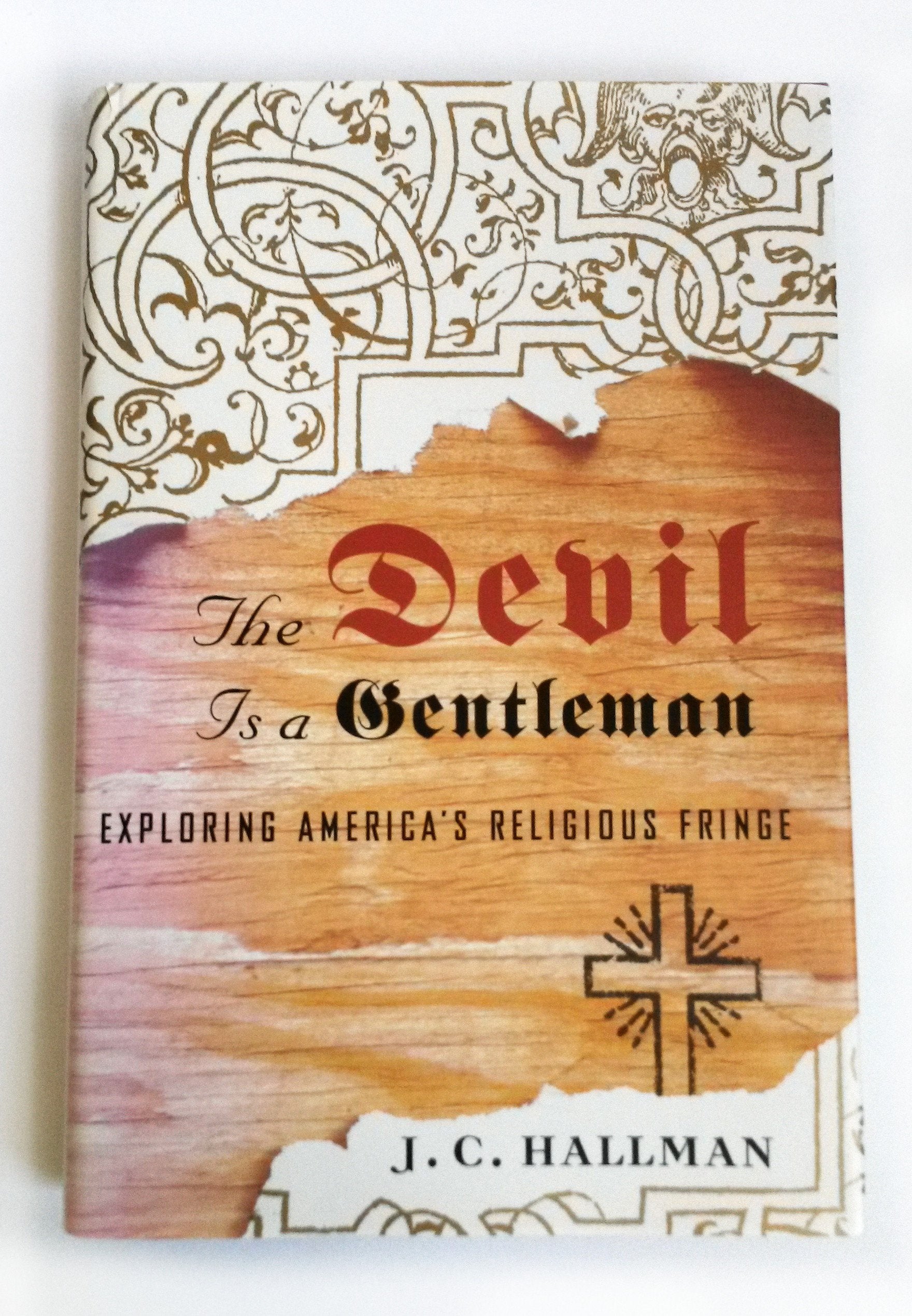 The Devil Is a Gentleman: Exploring America's Religious Fringe,Used