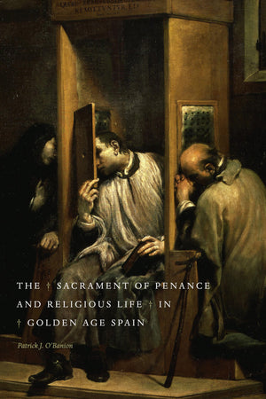 The Sacrament of Penance and Religious Life in Golden Age Spain,Used