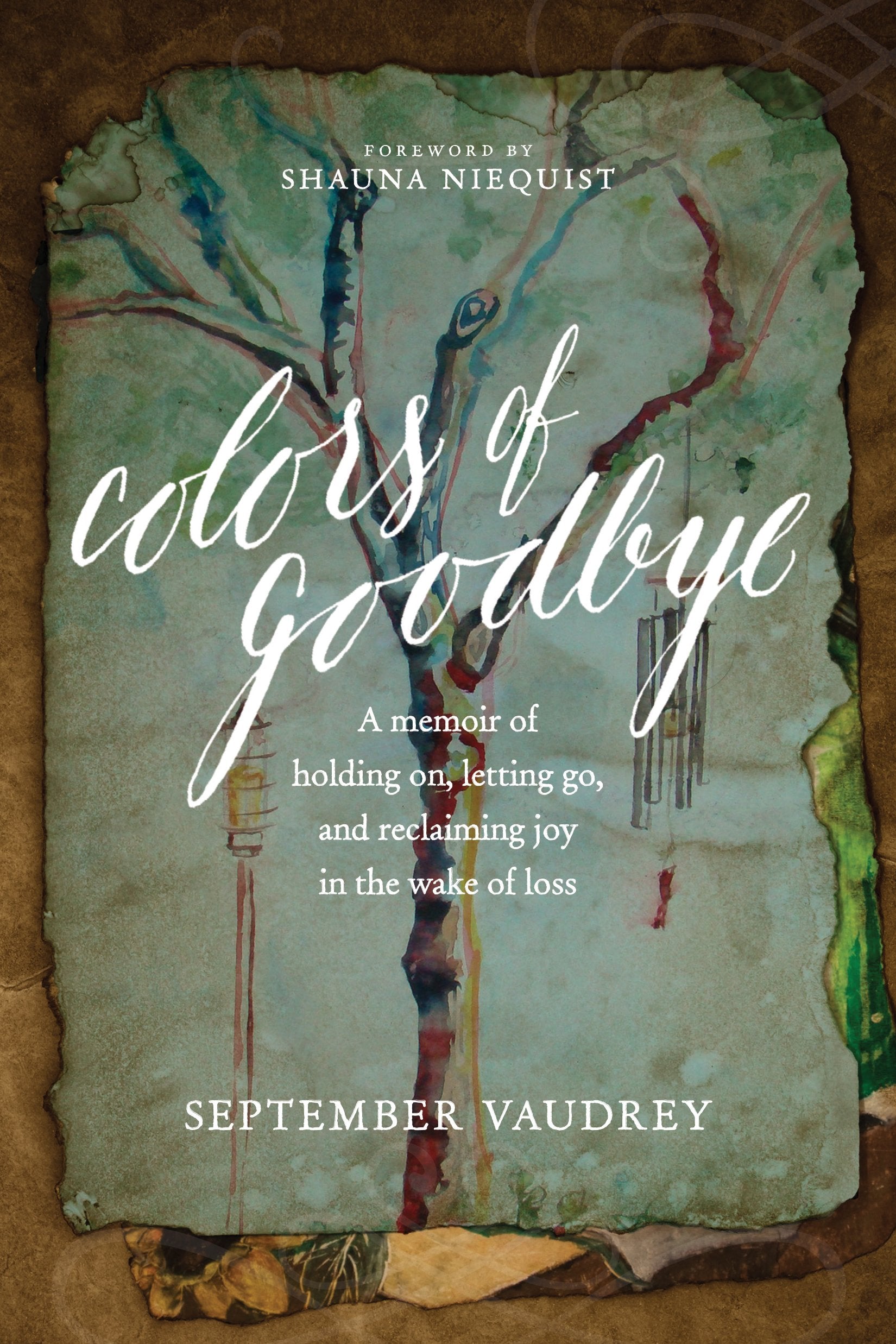 Colors Of Goodbye: A Memoir Of Holding On, Letting Go, And Reclaiming Joy In The Wake Of Loss