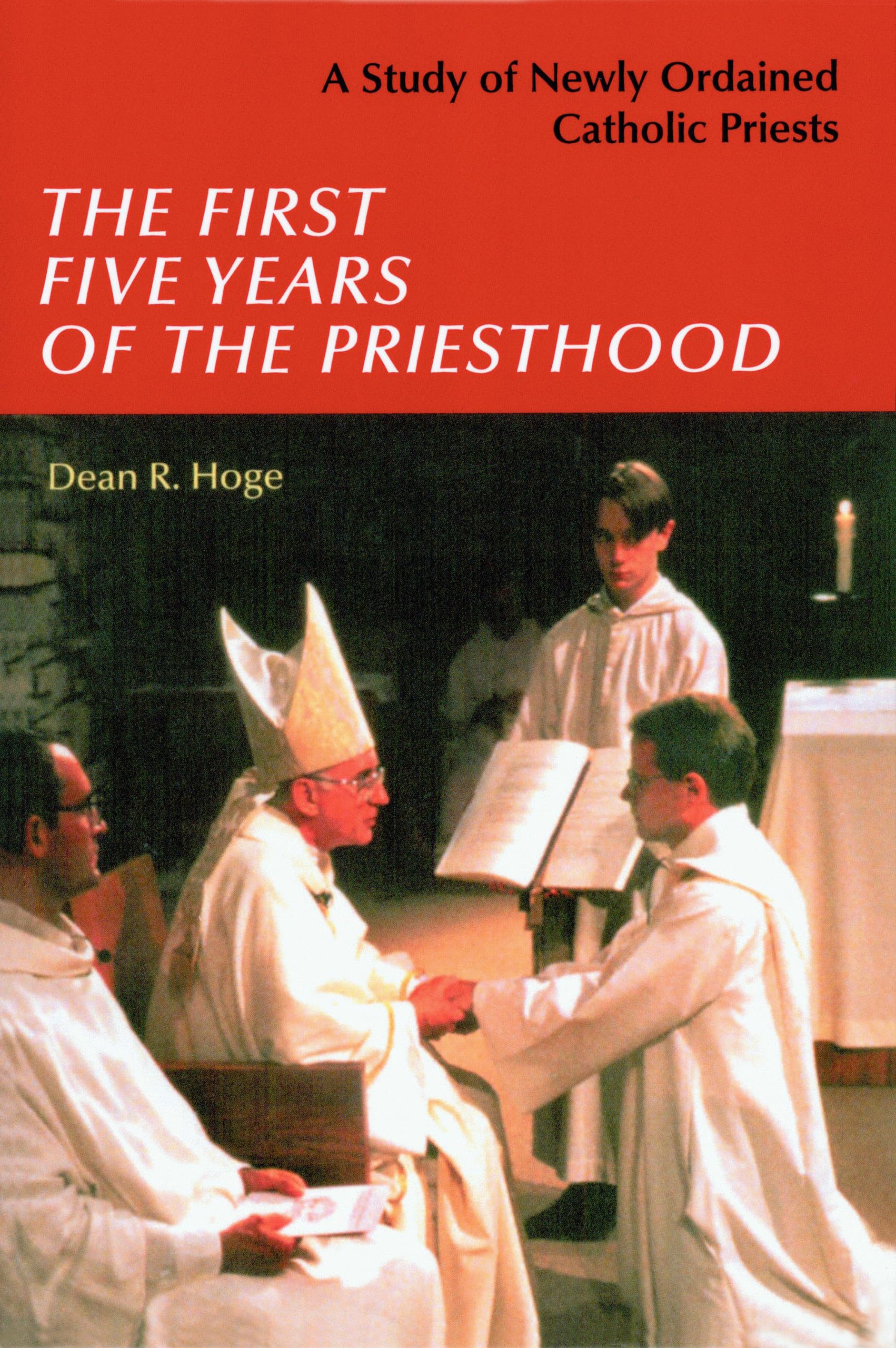 The First Five Years of the Priesthood: A Study of Newly Ordained Catholic Priests,New
