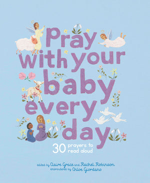 Pray With Your Baby Every Day: 30 Prayers To Read Aloud (Stitched Storytime),New