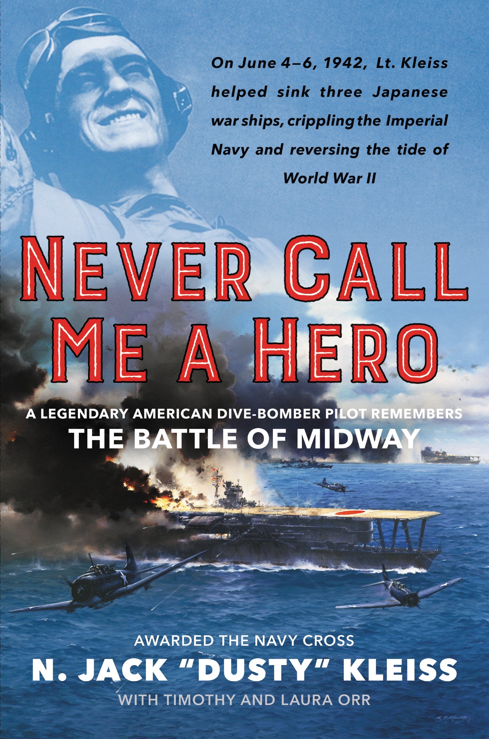 Never Call Me a Hero: A Legendary American DiveBomber Pilot Remembers the Battle of Midway
