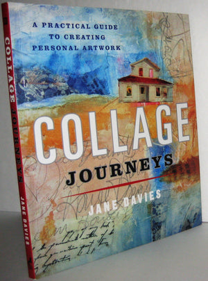Collage Journeys: A Practical Guide To Creating Personal Artwork