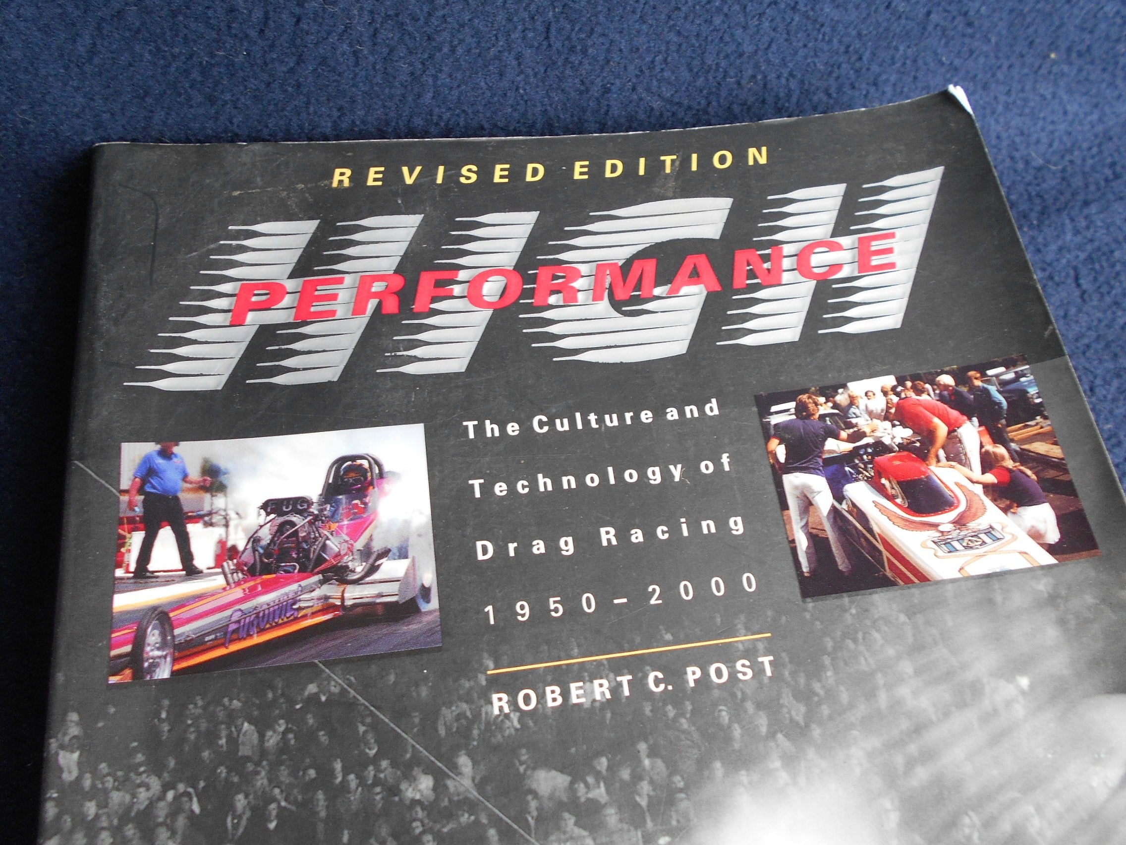 High Performance: The Culture and Technology of Drag Racing, 19502000 (Johns Hopkins Studies in the History of Technology)