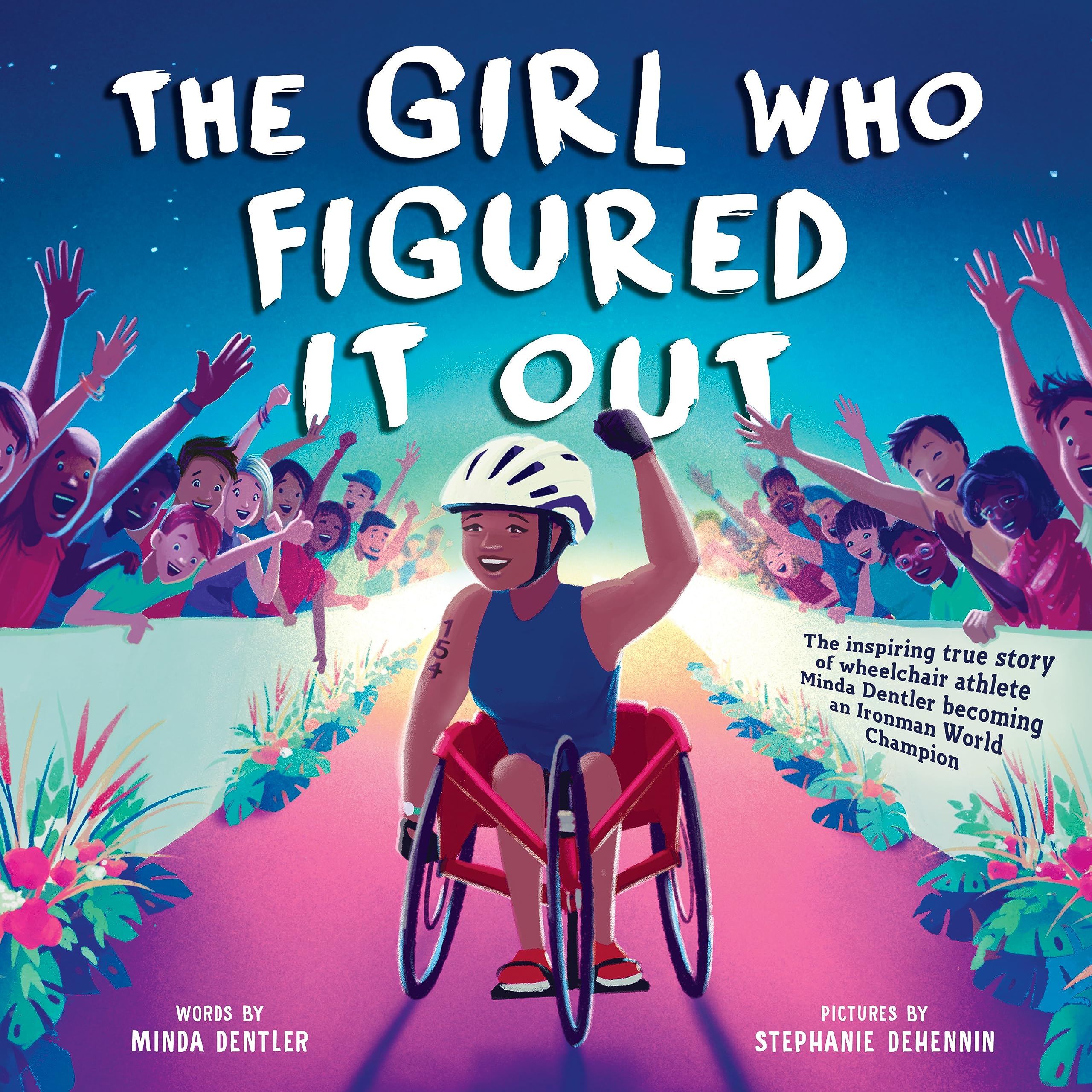 The Girl Who Figured It Out: The Inspiring True Story Of Wheelchair Athlete Minda Dentler Becoming An Ironman World Champion