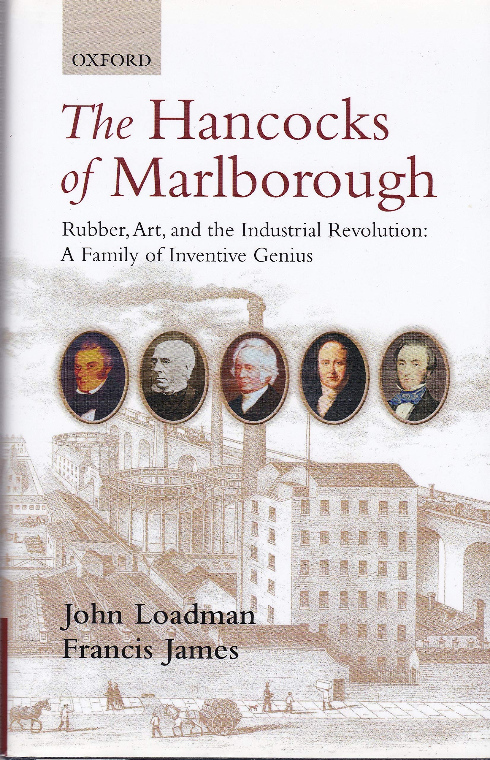 The Hancocks of Marlborough: Rubber, Art and the Industrial Revolution  A Family of Inventive Genius,Used