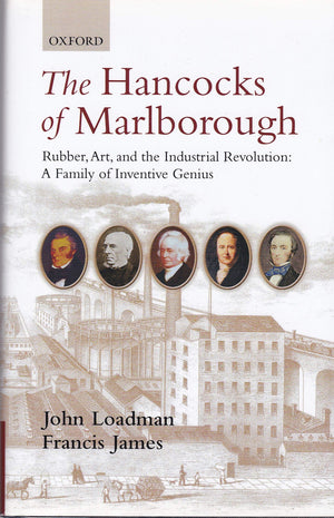 The Hancocks of Marlborough: Rubber, Art and the Industrial Revolution  A Family of Inventive Genius,Used