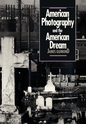 American Photography and the American Dream (Cultural Studies of the United States),New