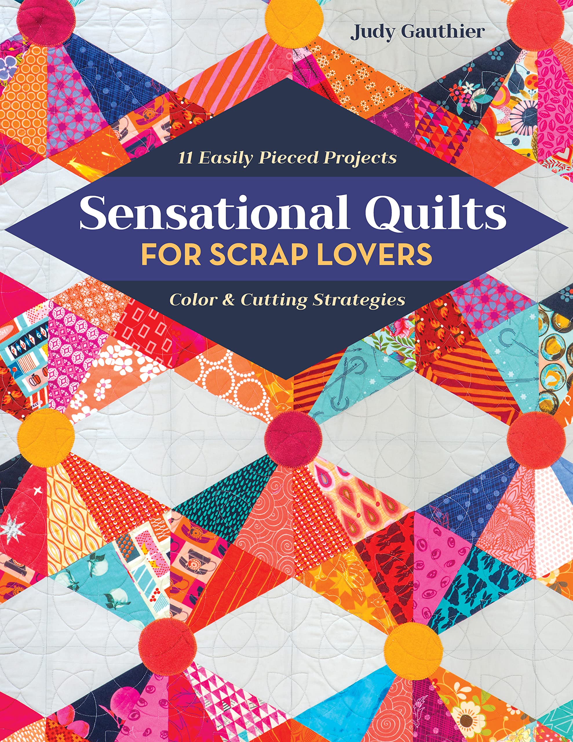 Sensational Quilts For Scrap Lovers: 11 Easily Pieced Projects; Color & Cutting Strategies,Used