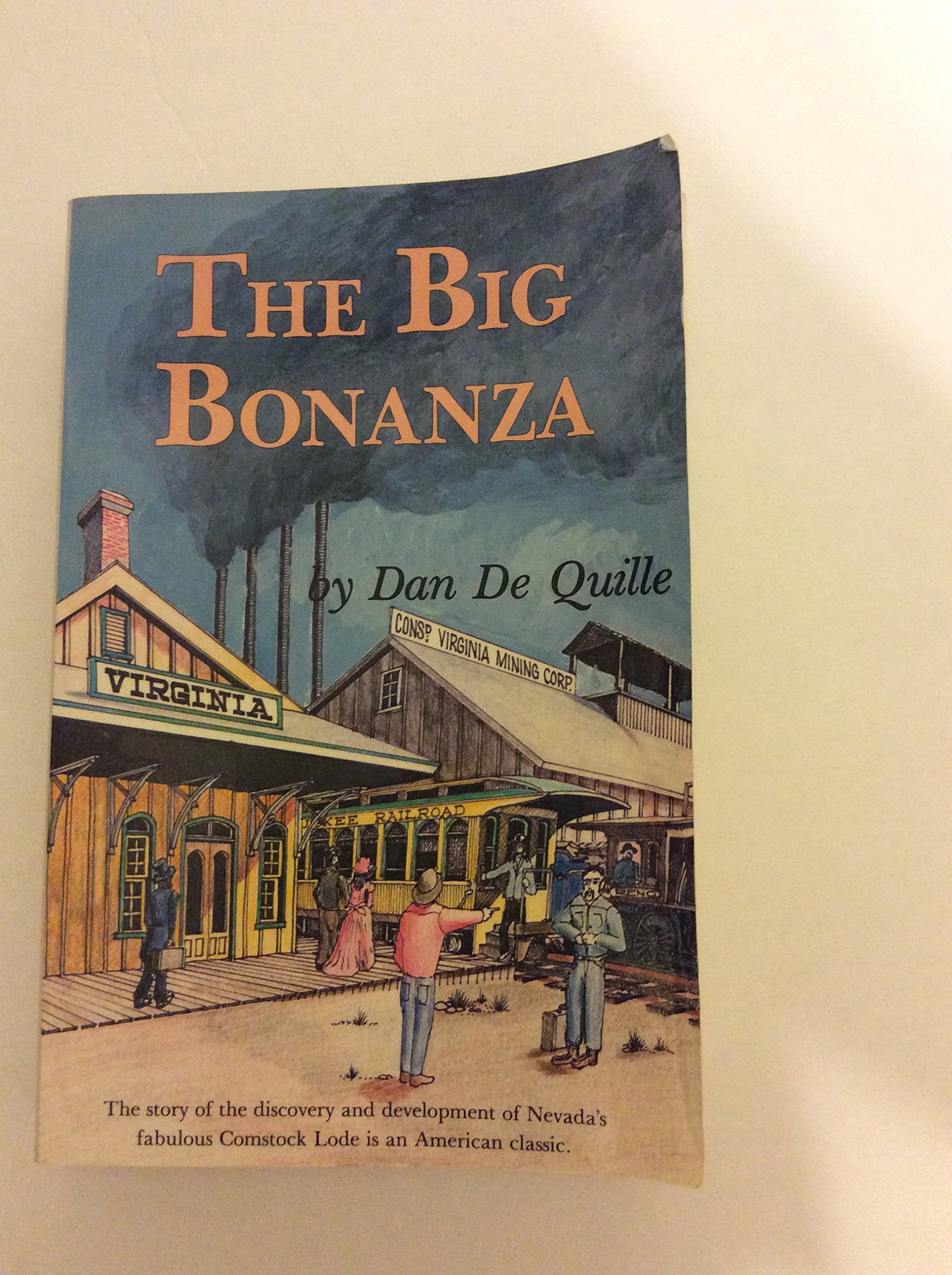 The Big Bonanza: An Authentic Account of the Discovery, History, and Working of the Comstock Lode,New