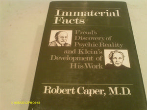 Immaterial Facts: Freud'S Discovery Of Psychic Reality And Klein'S Development Of His Work-new