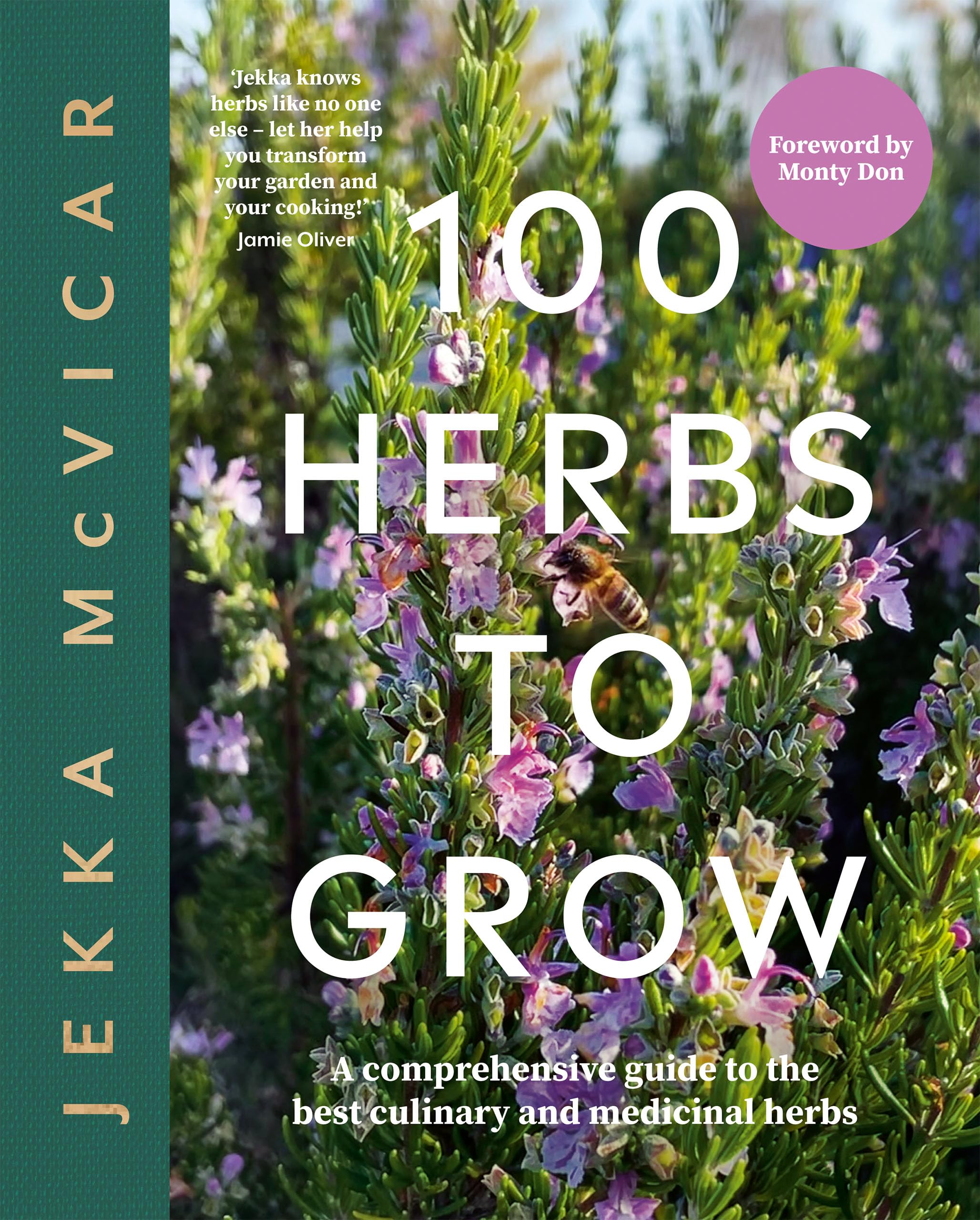 100 Herbs to Grow: A Comprehensive Guide To The Best Culinary And Medicinal Herbs,New