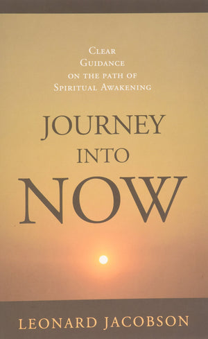 Journey Into Now: Clear Guidance On The Path Of Spiritual Awakening