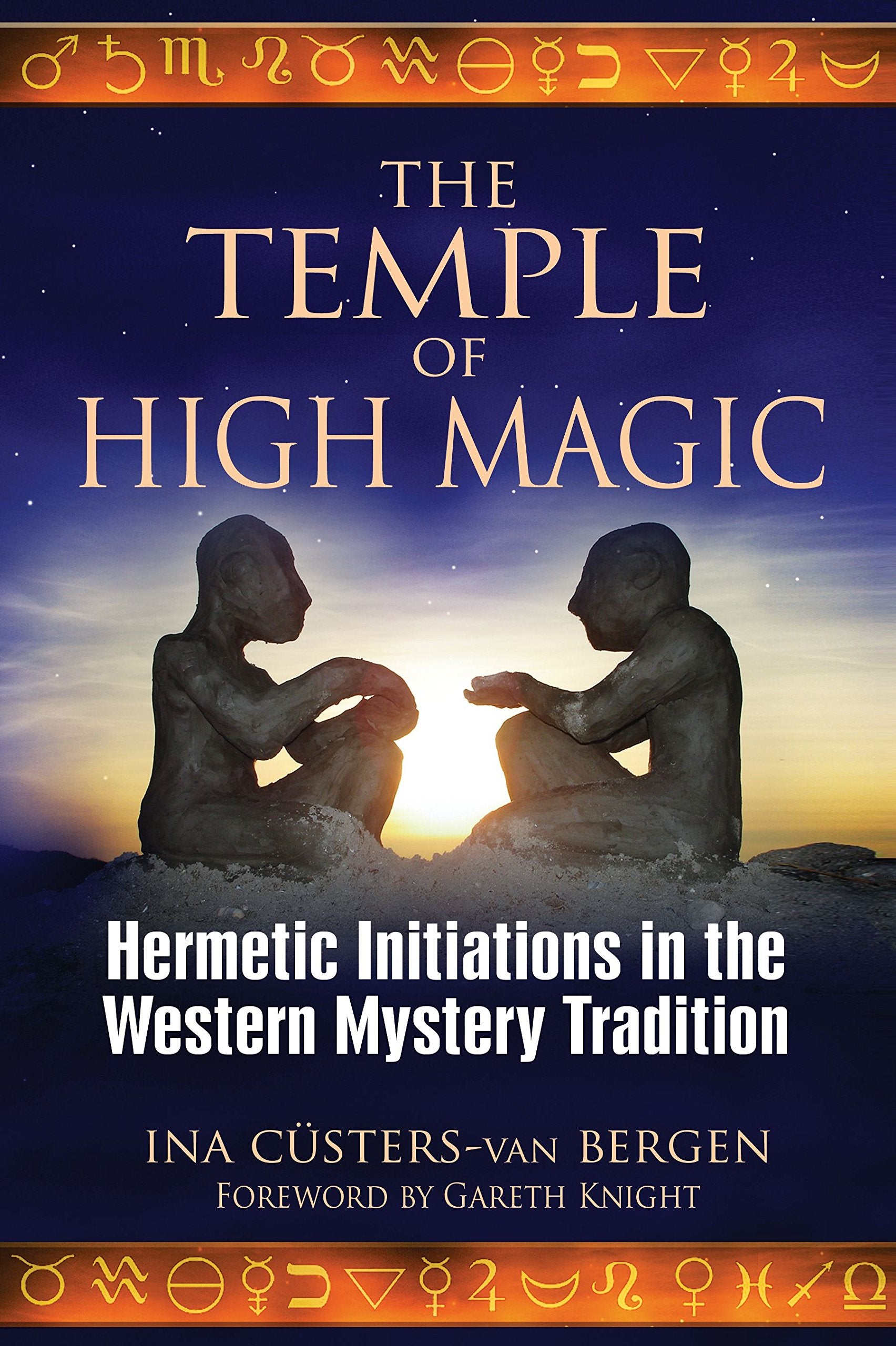 The Temple Of High Magic: Hermetic Initiations In The Western Mystery Tradition