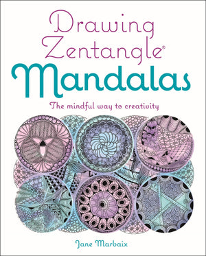Drawing Zentangle Mandalas: The Mindful Way To Creativity,New