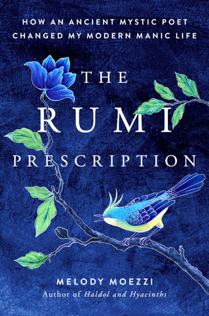 The Rumi Prescription: How an Ancient Mystic Poet Changed My Modern Manic Life,Used