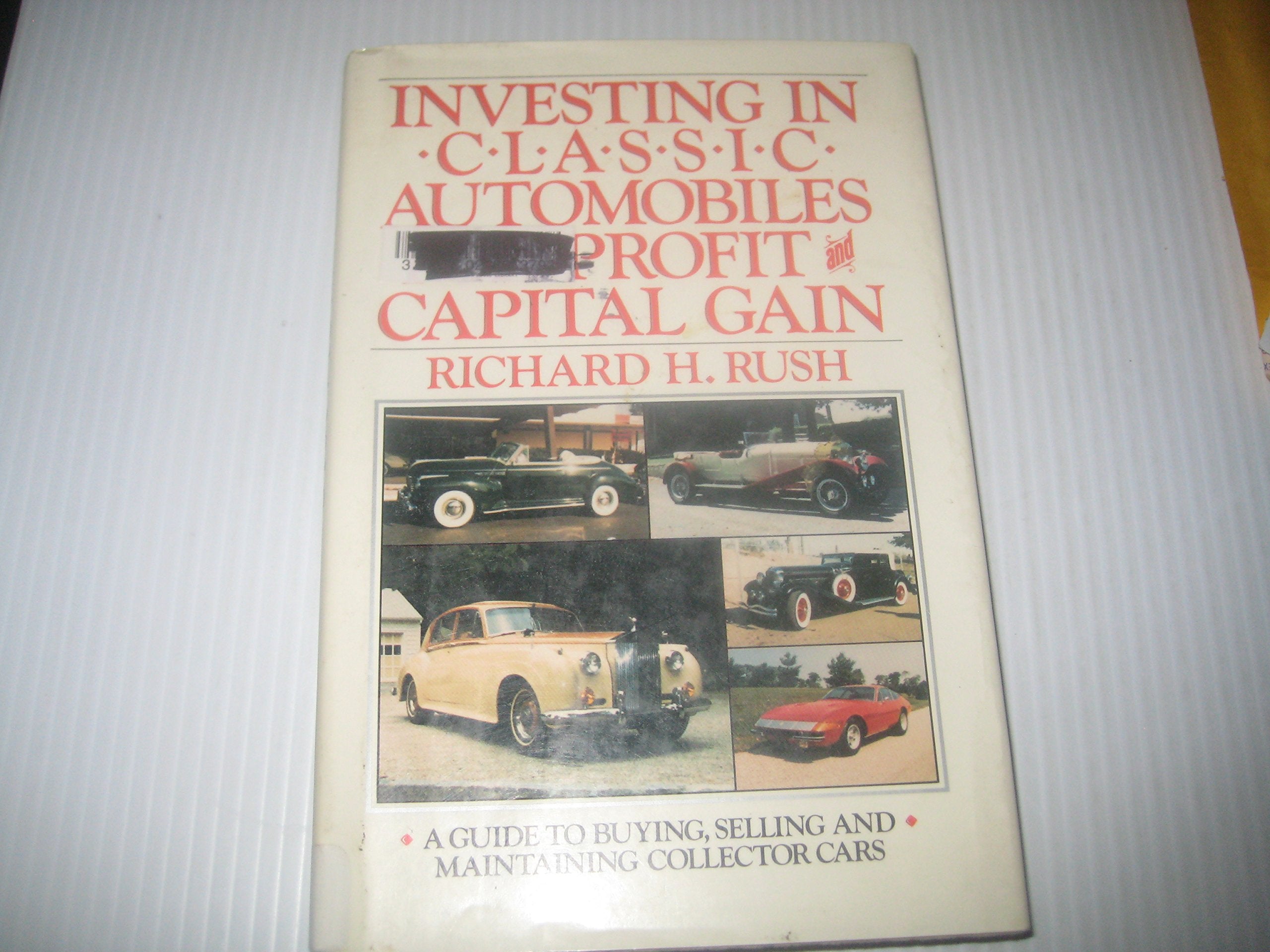 Investing In Classic Automobiles For Profit And Capital Gain: A Guide To Buying, Selling, And Maintaining Collector Cars