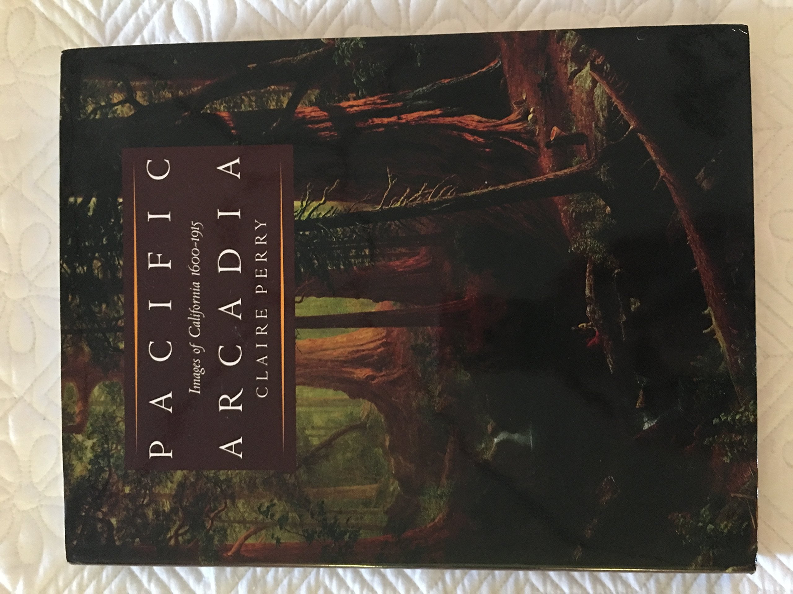 Pacific Arcadia: Images of California, 16001915,Used