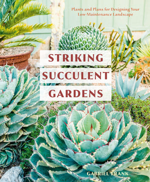 Striking Succulent Gardens: Plants and Plans for Designing Your LowMaintenance Landscape [A Gardening Book],Used