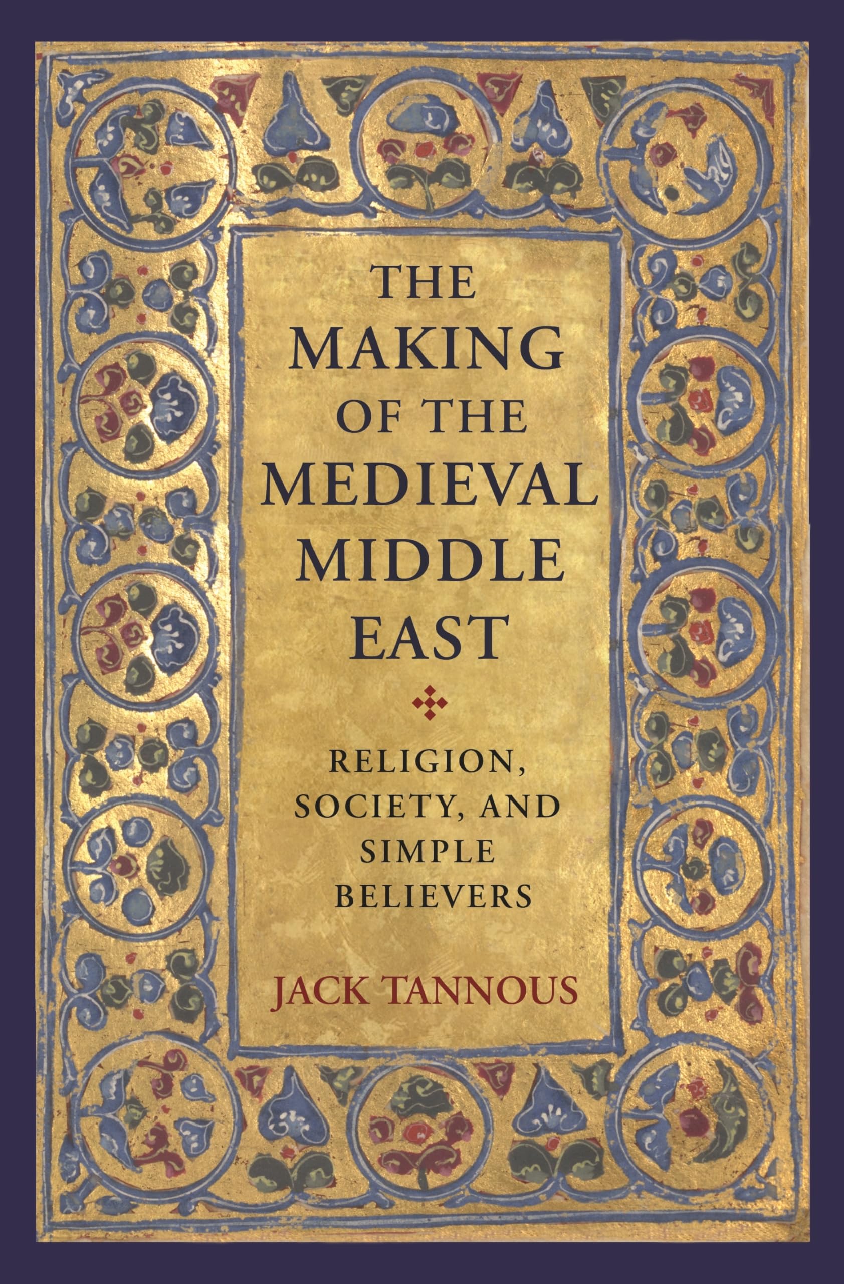 The Making of the Medieval Middle East: Religion, Society, and Simple Believers,Used