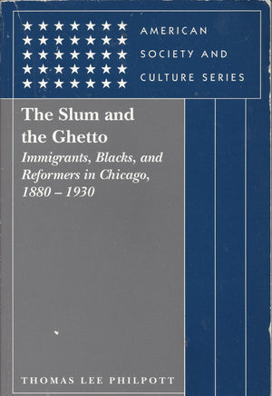The Slum and the Ghetto: Immigrants, Blacks, and Reformers in Chicago, 18801930 (American Society and Culture),Used