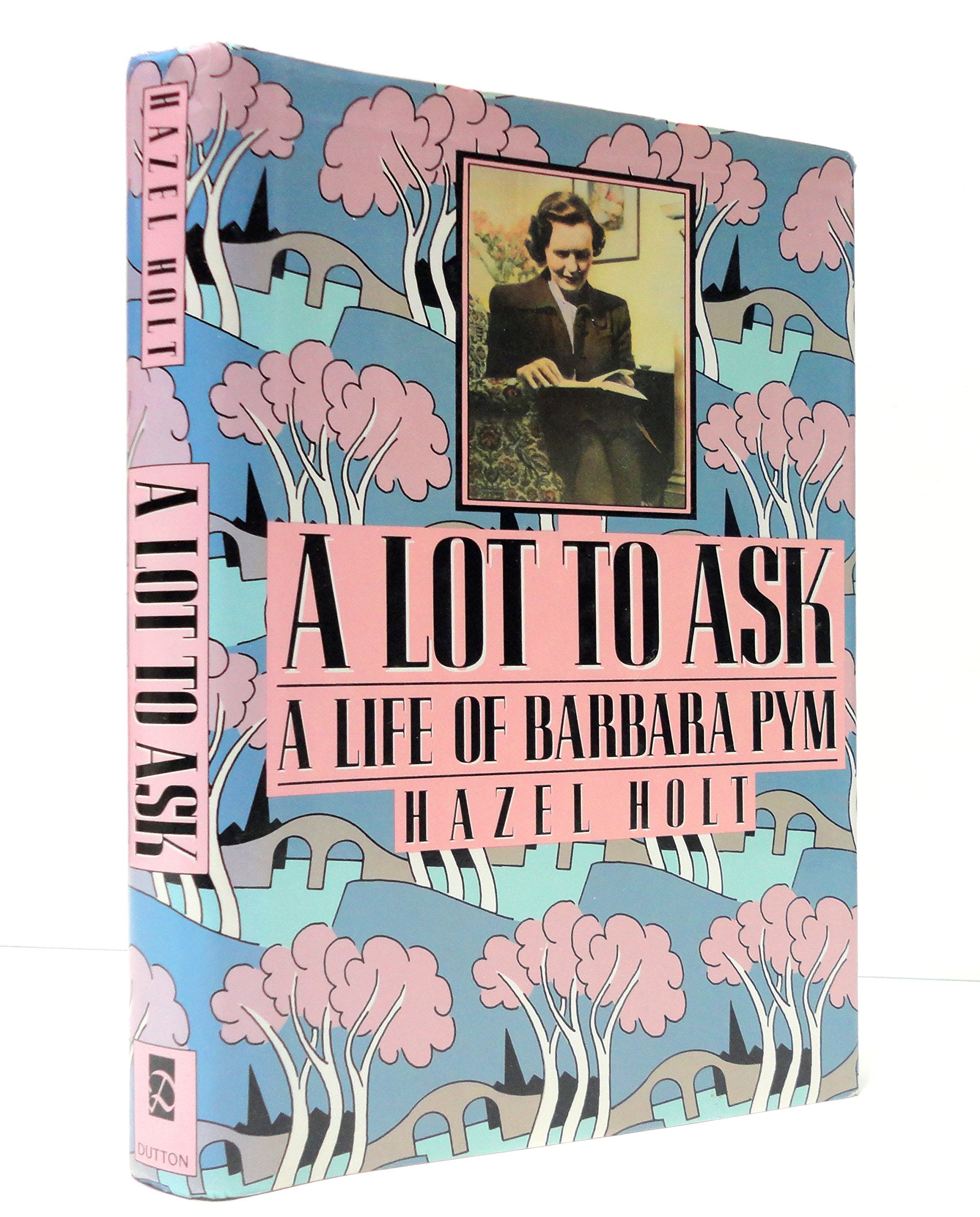 A Lot to Ask: A Life of Barbara Pym,Used