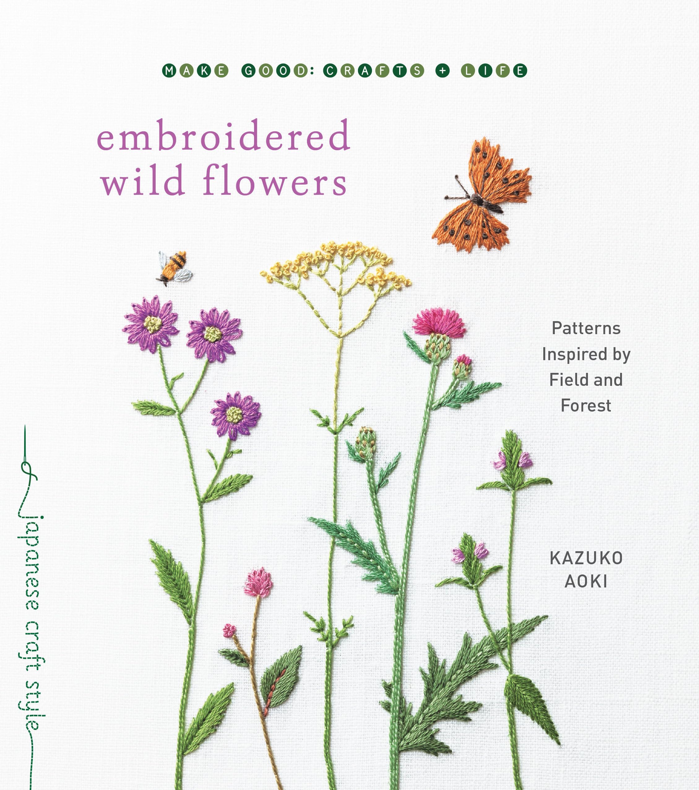 Embroidered Wild Flowers: Patterns Inspired by Field and Forest (Make Good: Japanese Craft Style),Used