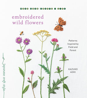 Embroidered Wild Flowers: Patterns Inspired by Field and Forest (Make Good: Japanese Craft Style),Used