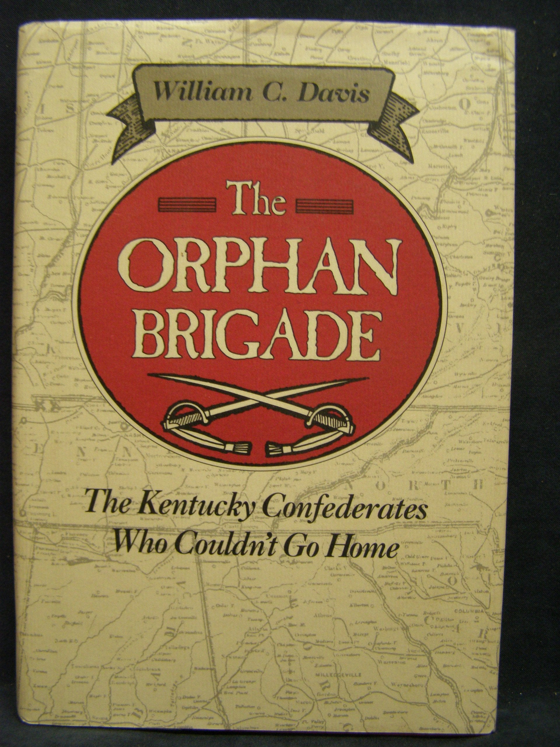 The Orphan Brigade: The Kentucky Confederates Who Couldn'T Go Home,Used