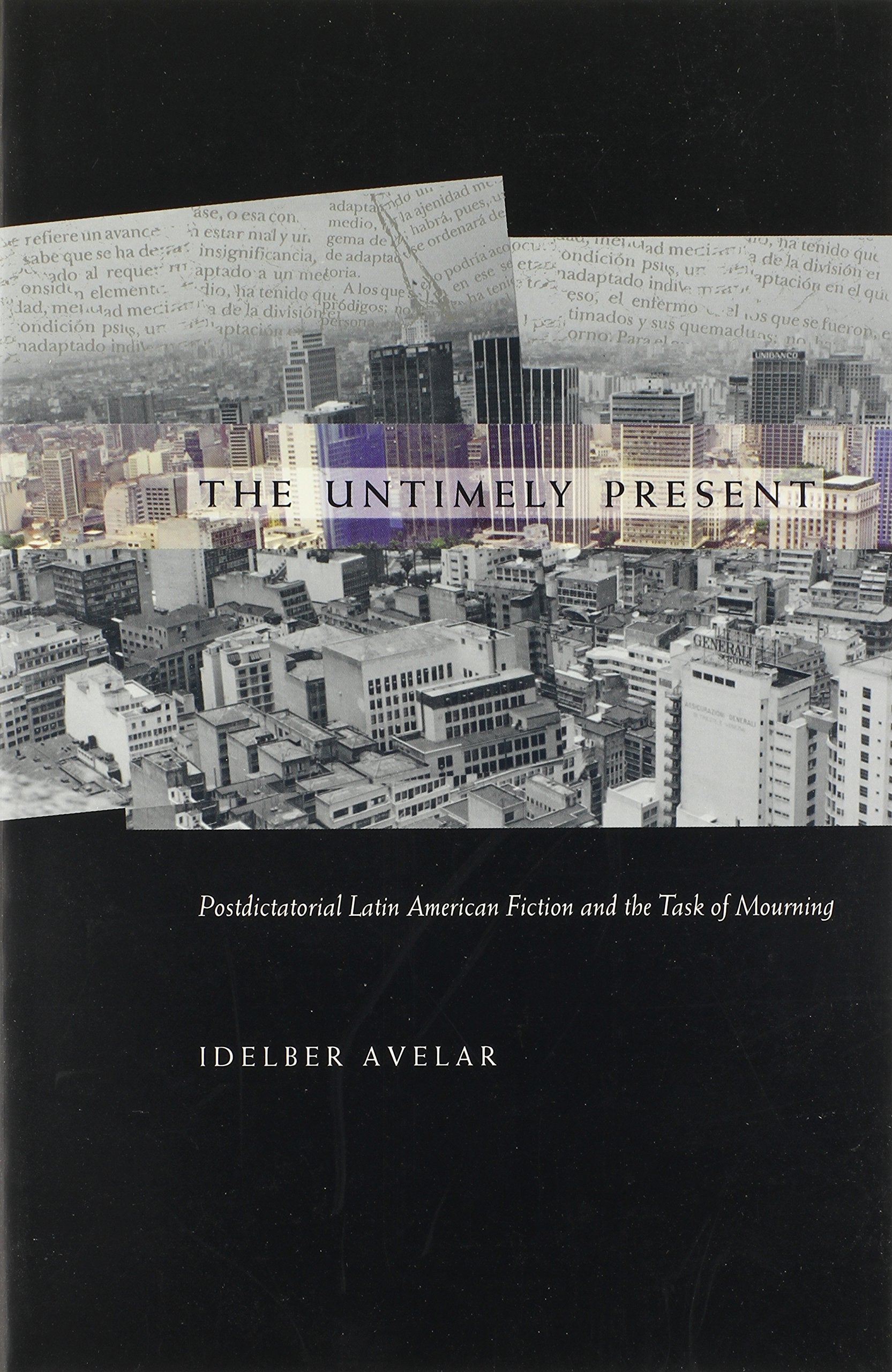 The Untimely Present: Postdictatorial Latin American Fiction And The Task Of Mourning (Postcontemporary Interventions),New