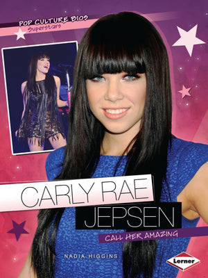 Carly Rae Jepsen: Call Her Amazing (Pop Culture Bios)