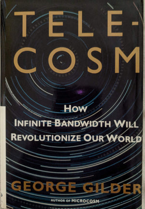 Telecosm: How Infinite Bandwidth Will Revolutionize Our World,Used