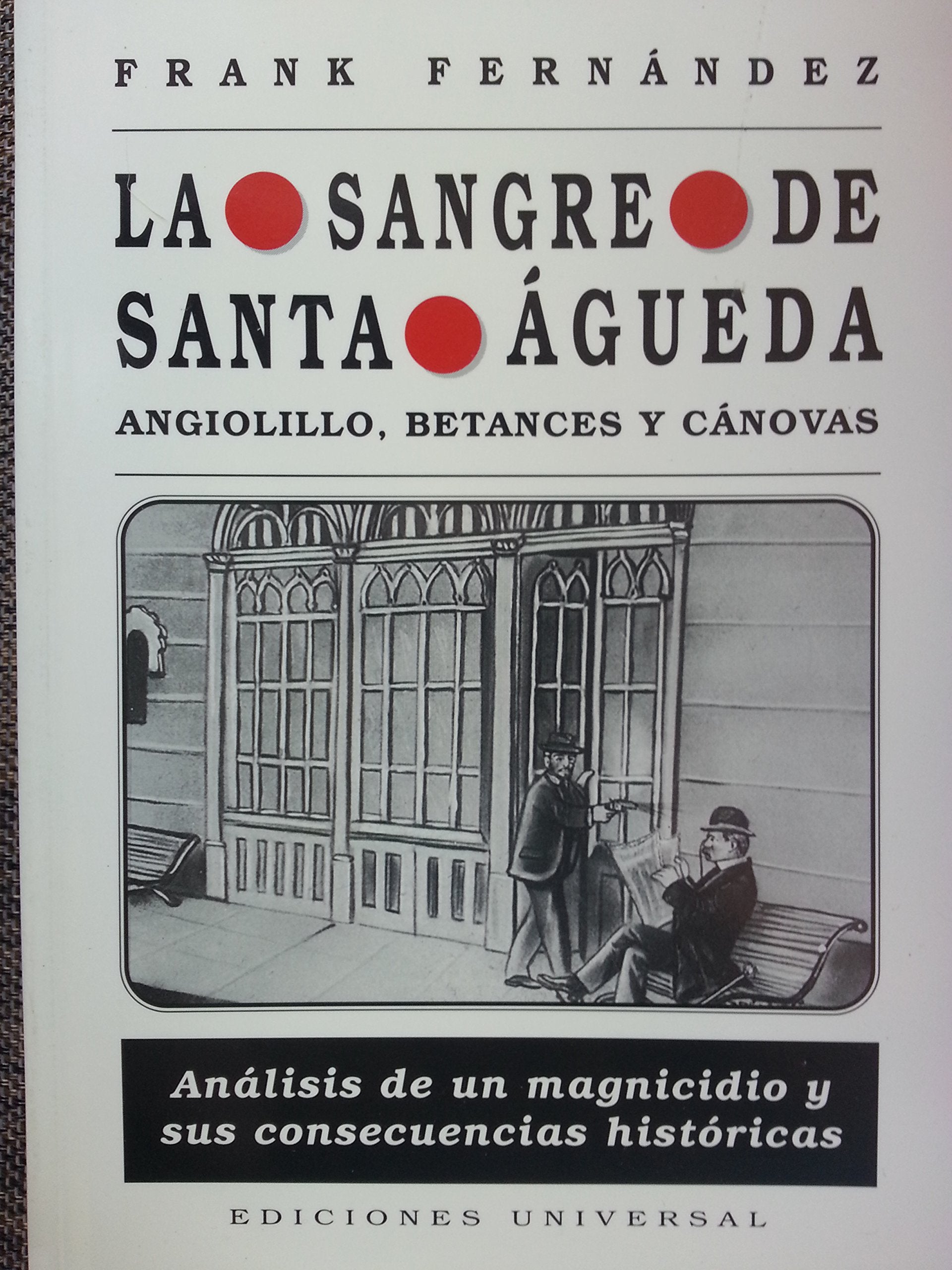 La Sangre De Santa Agueda: Angiolillo, Betances Y Canovas (Coleccion Cuba Y Sus Jueces)-new