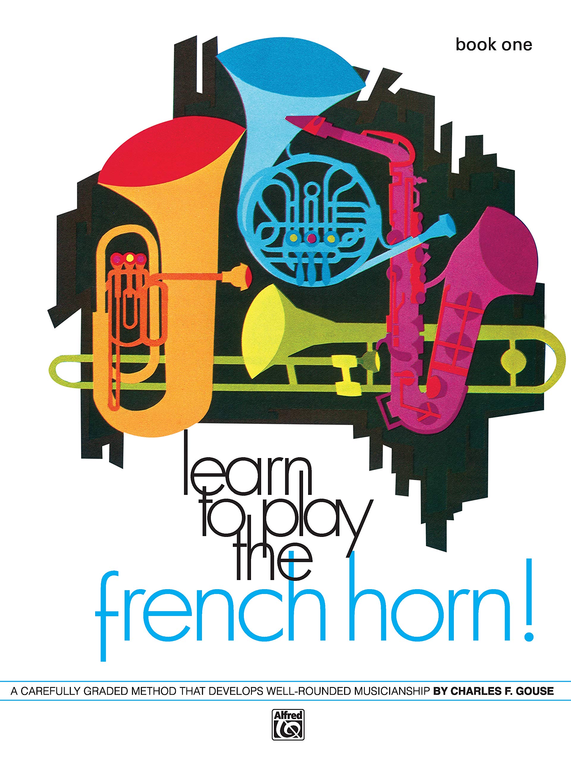 Learn to Play the French Horn, Bk 1: A Carefully Graded Method That Develops WellRounded Musicianship (Learn to Play, Bk 1),Used