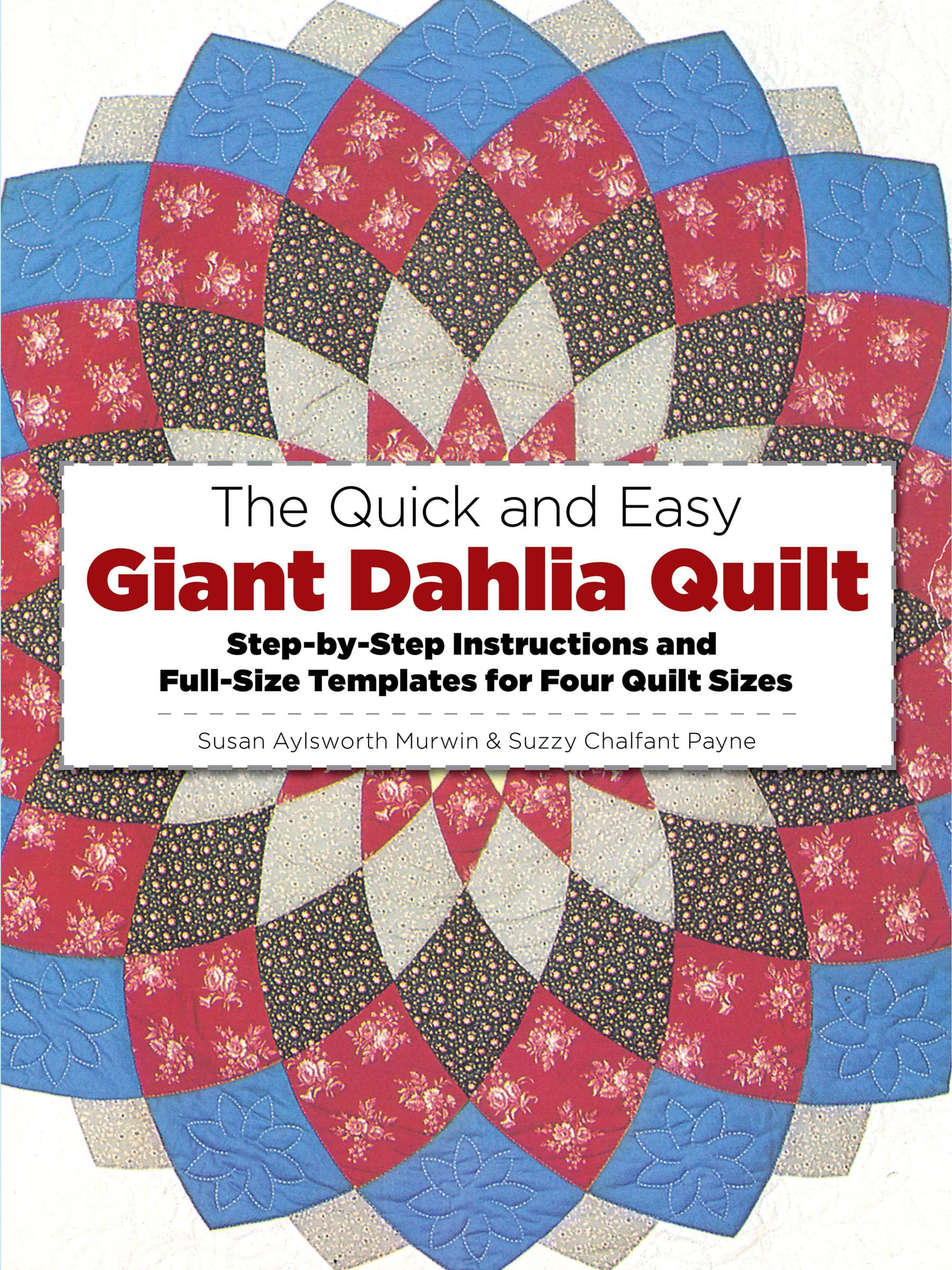 The Quick and Easy Giant Dahlia Quilt: StepbyStep Instructions and FullSize Templates for Four Quilt Sizes (Dover Crafts: Qui,Used
