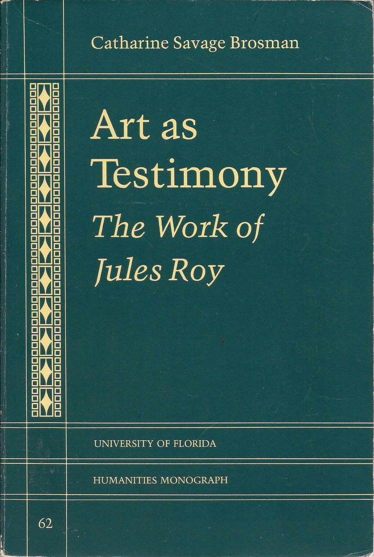 Art As Testimony: The Work of Jules Roy (UNIVERSITY OF FLORIDA MONOGRAPHS HUMANITIES),Used