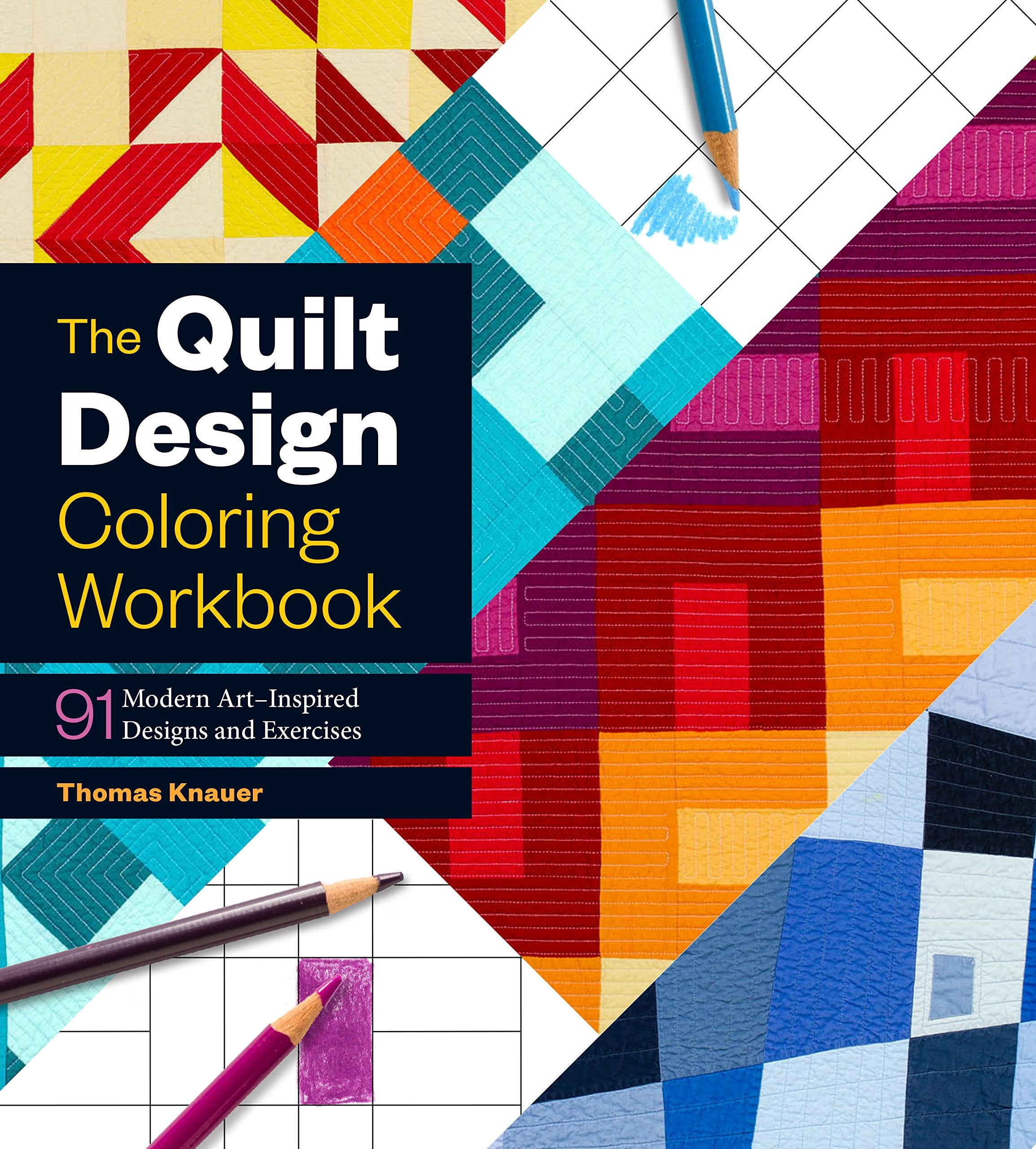 The Quilt Design Coloring Workbook: 91 Modern Artinspired Designs And Exercises ()