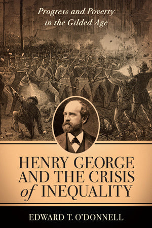 Henry George and the Crisis of Inequality: Progress and Poverty in the Gilded Age (Columbia History of Urban Life),Used