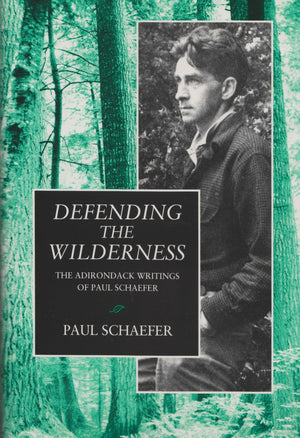 Defending the Wilderness: The Adirondack Writings of Paul Schaefer (New York State Series),Used