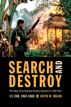 Search And Destroy: The Story Of An Armored Cavalry Squadron In Vietnam: 11 Cav, 19671968