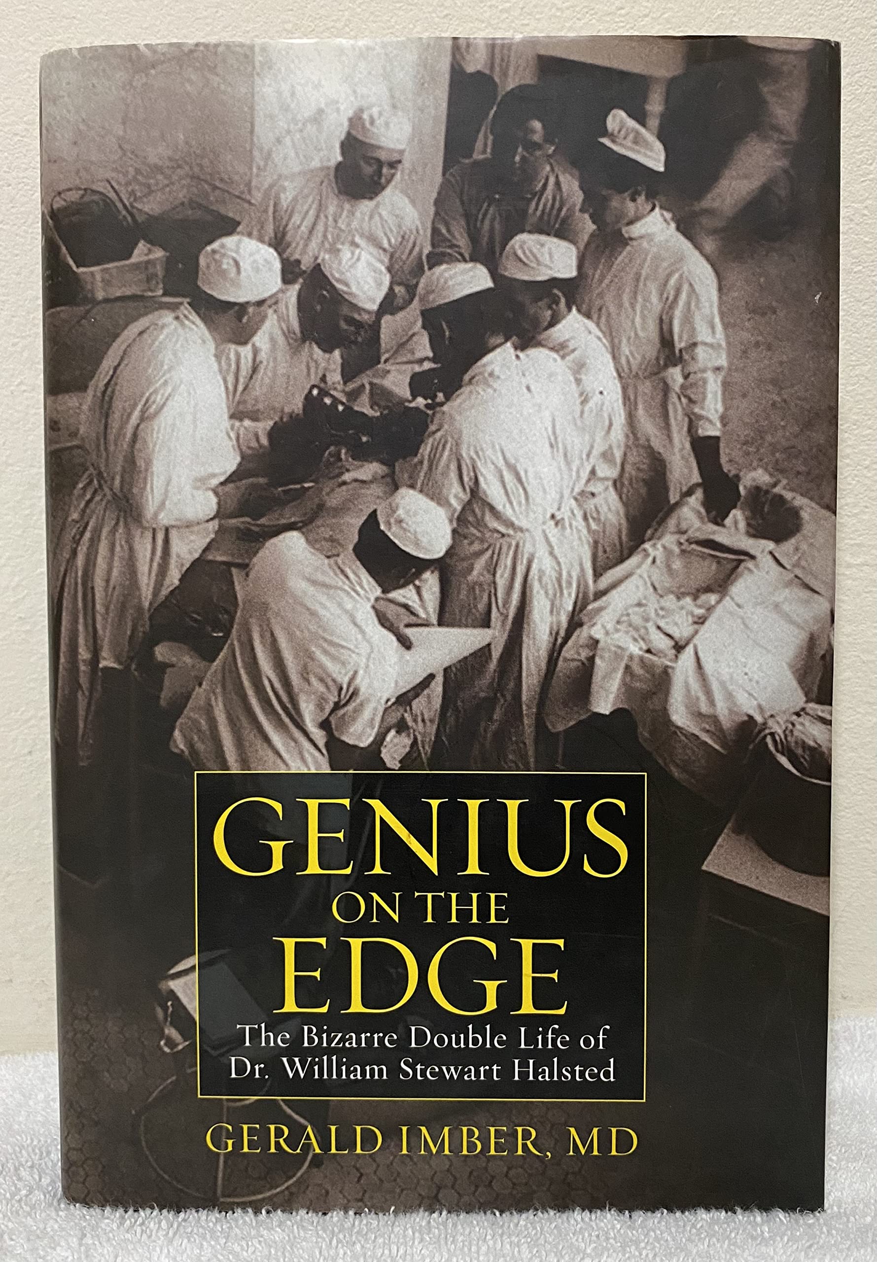 Genius On The Edge: The Bizarre Double Life Of Dr. William Stewart Halsted