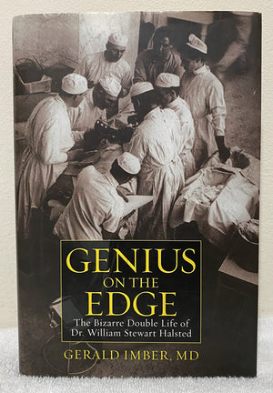 Genius On The Edge: The Bizarre Double Life Of Dr. William Stewart Halsted