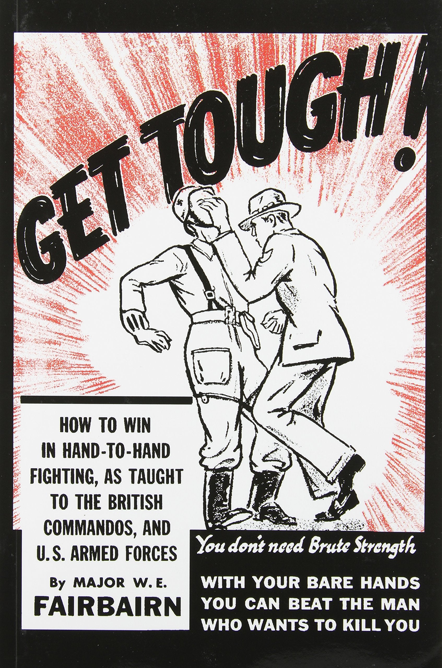 Get Tough! How to Win in HandtoHand Fighting, as Taught to the British Commandos, and the U.S. Armed Forces,Used