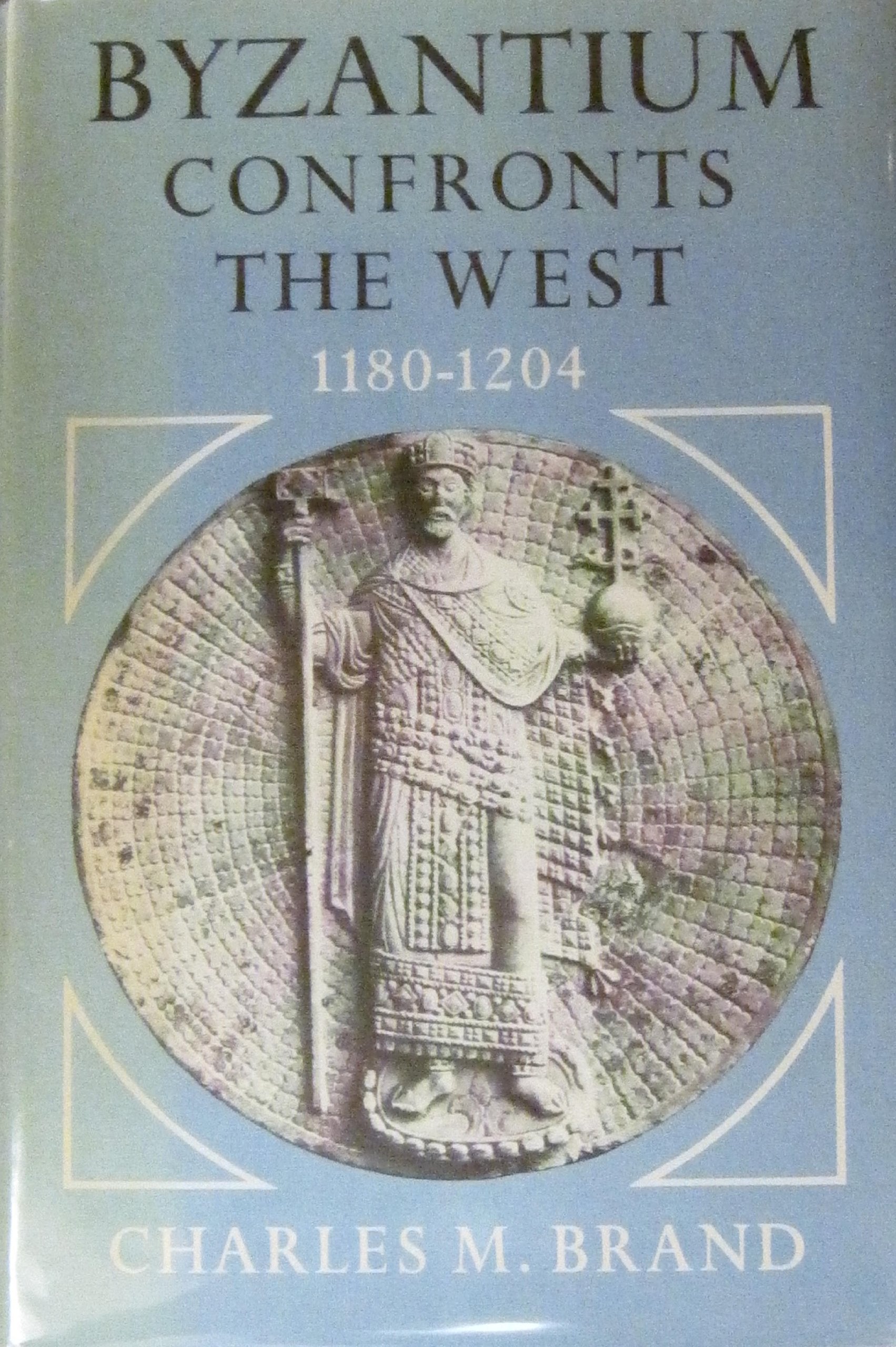 Byzantium Confronts the West 11801204.,New