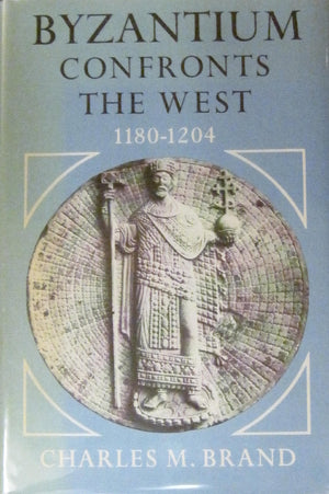 Byzantium Confronts the West 11801204.,New